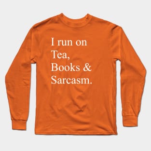 I run on Tea, Books & Sarcasm Long Sleeve T-Shirt